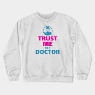 Trust me I'm a doctor Crewneck Sweatshirt